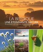 Couverture du livre « La Belgique, Une Etonnante Nature : Se Promener Dans Les Reserves Naturelles Les Plus Belles » de Wouter Pattyn aux éditions Lannoo