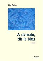 Couverture du livre « À demain, dit le bleu » de Lila Reiter aux éditions Yutsen