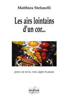Couverture du livre « Les airs lointains d'un cor » de Stefanelli Matthieu aux éditions Delatour