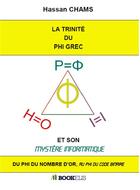 Couverture du livre « La trinité du phi grec et son mystère informatique » de Hassan Chams aux éditions Bookelis