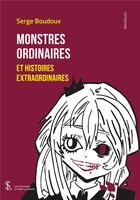 Couverture du livre « Monstres ordinaires et histoires extraordinaires » de Serge Boudoux aux éditions Sydney Laurent