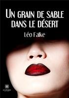 Couverture du livre « Un grain de sable dans le désert » de Leo Falke aux éditions Le Lys Bleu