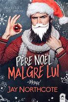 Couverture du livre « Père Noël malgré lui » de Jay Northcote aux éditions Mxm Bookmark