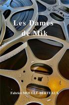 Couverture du livre « Les dames de Mik » de Fabrice Moulle-Berteaux aux éditions Librinova