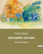 Couverture du livre « EIN KAMPF UM ROM : Zweiter Band » de Felix Dahn aux éditions Culturea