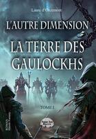 Couverture du livre « L'autre dimension Tome 1 : La terre des Gaulockhs » de Laure D'Orcemont aux éditions Bookelis