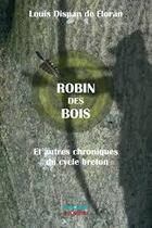 Couverture du livre « Robin des bois ; et autres chroniques du cycle breton » de Louis Dispan De Floran aux éditions Banquises Et Cometes