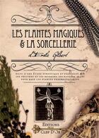 Couverture du livre « Les plantes magiques et la sorcellerie » de Emile Gilbert aux éditions Cle D'or