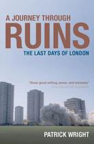 Couverture du livre « A Journey Through Ruins: The Last Days of London » de Wright Patrick aux éditions Oup Oxford