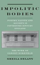 Couverture du livre « Impolitic Bodies: Poetry, Saints, and Society in Fifteenth-Century Eng » de Delany Sheila aux éditions Oxford University Press Usa