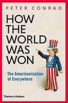 Couverture du livre « How the world was won - the americanization of everything » de Peter Conrad aux éditions Thames & Hudson