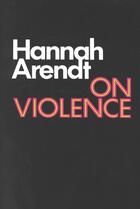 Couverture du livre « On Violence » de Hannah Arendt aux éditions Houghton Mifflin Harcourt