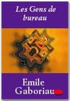 Couverture du livre « Les gens de bureau » de Emile Gaboriau aux éditions Ebookslib