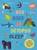 Couverture du livre « HOW DOES AN OCTOPUS SLEEP? - DISCOVER THE WAYS YOUR FAVOURITE ANIMALS SLEEP AND WHAT MAKES THEM SP » de Octavio Pintos et Martin Iannuzzi aux éditions Welbeck