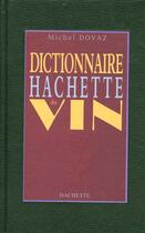 Couverture du livre « Dictionnaire Hachette Du Vin » de Michel Dovaz aux éditions Hachette Pratique