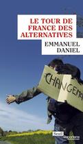 Couverture du livre « Le tour de France des alternatives » de Emmanuel Daniel aux éditions Seuil