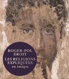 Couverture du livre « Les religions expliquées en images » de Roger-Pol Droit aux éditions Seuil