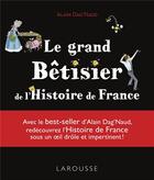 Couverture du livre « Le grand bêtisier de l'Histoire de France » de Alain Dag'Naud aux éditions Larousse