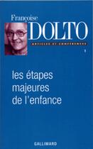 Couverture du livre « Articles et conferences - i - les etapes majeures de l'enfance » de Dolto aux éditions Gallimard (patrimoine Numerise)