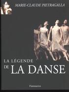 Couverture du livre « La Legende De La Danse » de Marie-Claude Pietragalla aux éditions Flammarion