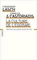 Couverture du livre « La culture de l'égoïsme » de Christopher Lasch et Cornelius Castoriadis aux éditions Climats