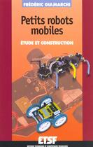 Couverture du livre « Etude Et Realisation De Petits Robots Mobiles » de Frederic Giamarchi aux éditions Dunod