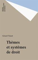 Couverture du livre « Themes et systemes de droit » de Gerard Timsit aux éditions Puf