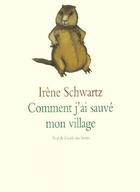 Couverture du livre « Comment j'ai sauvé mon village » de Schwartz Irene aux éditions Ecole Des Loisirs
