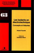 Couverture du livre « Les isolants en électrotechnique : Concepts et théories » de Fournie Robert aux éditions Edf