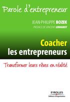 Couverture du livre « Paroles d'entrepreneur ; coacher les entrepreneurs ; transformer leurs rêves en réalité » de Jean-Philippe Bozek aux éditions Eyrolles