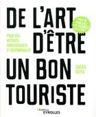 Couverture du livre « De l'art d'être un bon touriste ; pour des voyages enrichissants et responsables » de Johan Idema aux éditions Eyrolles