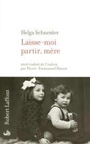 Couverture du livre « Laisse-moi partir mere » de Helga Schneider aux éditions Robert Laffont