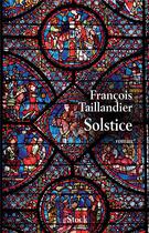 Couverture du livre « Solstice » de Francois Taillandier aux éditions Stock
