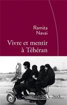 Couverture du livre « Vivre et mentir à Téhéran » de Ramita Navai aux éditions Stock