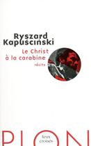 Couverture du livre « Le Christ à la carabine » de Ryszard Kapuscinski aux éditions Plon