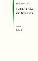 Couverture du livre « Petite tribu de femmes » de Jean-Pierre Otte aux éditions Julliard