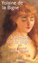 Couverture du livre « Valtesse De La Bigne ; Le Pouvoir De La Volupte » de Yolaine De La Bigne aux éditions Perrin