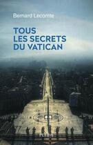 Couverture du livre « Tous les secrets du Vatican » de Bernard Lecomte aux éditions Perrin