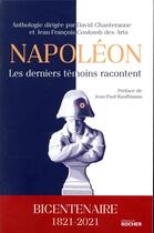 Couverture du livre « Napoléon, les derniers témoins racontent » de David Chanteranne et Jean-Francois Coulomb et Collectif aux éditions Rocher