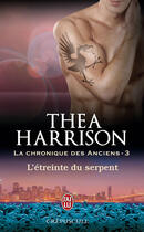 Couverture du livre « La chronique des anciens Tome 3 : l'étreinte du serpent » de Thea Harrison aux éditions J'ai Lu