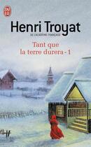 Couverture du livre « Tant que la terre durera - vol01 » de Henri Troyat aux éditions J'ai Lu