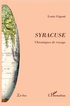 Couverture du livre « Syracuse, chroniques de voyage » de Louis Gigout aux éditions L'harmattan