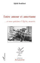 Couverture du livre « Entre amour et amertume...et nous quittámes l'Algérie, meurtris » de Djilali Boukhari aux éditions Editions L'harmattan