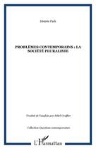 Couverture du livre « Problemes contemporains : la societe pluraliste » de Desiree Park aux éditions Editions L'harmattan