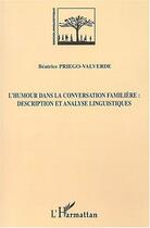 Couverture du livre « L'Humour Dans La Conversation Familiere : Description Et Analyse Linguistiques » de Beatrice Priego Valverde aux éditions L'harmattan