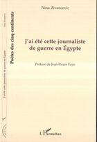 Couverture du livre « J'ai été cette journaliste de guerre en Egypte » de Nina Zivancevic aux éditions Editions L'harmattan