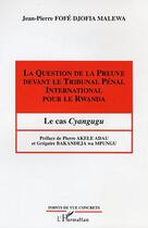 Couverture du livre « La question de la preuve devant le Tribunal Pénal International pour le Rwanda : Le cas Cyangugu » de Jean-Pierre Fofe Djofia Malewa aux éditions Editions L'harmattan