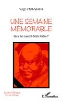 Couverture du livre « Une semaine mémorable ; qui a tué Laurent Désiré Kabila ? » de Serge Buassa Finia aux éditions L'harmattan