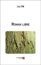 Couverture du livre « Roman libre » de Louis Vin aux éditions Editions Du Net