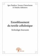 Couverture du livre « Ennoblissement du textile cellulosique » de Igor Popikov et Younes Chemchame et Natalia Alekseeva aux éditions Edilivre